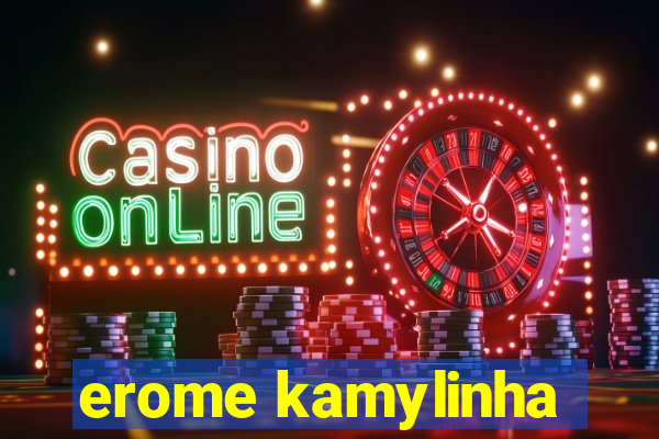 erome kamylinha